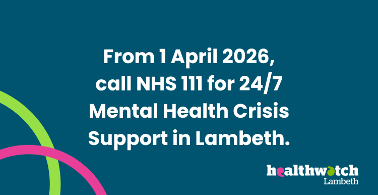 From 1 April 2026, call NHS 111 for 24/7 Mental Health Crisis Support in Lambeth.