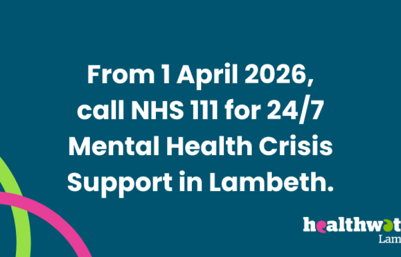 From 1 April 2026, call NHS 111 for 24/7 Mental Health Crisis Support in Lambeth.